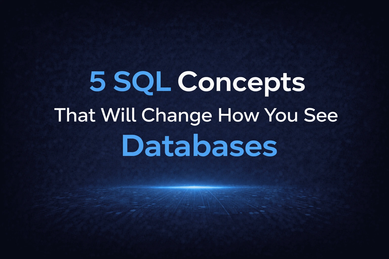 5 SQL Concepts That Will Change How You See Databases